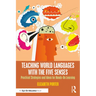Teaching World Languages with the Five Senses: Practical Strategies and Ideas for Hands-On Learning