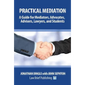 Practical Mediation: A Guide for Mediators, Advocates, Advisers, Lawyers and Students in Civil, Commercial, Business, Property, Workplace,