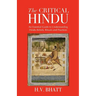 The Critical Hindu: An Essential Guide to Understanding Hindu Beliefs, Rituals & Practices