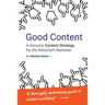 Good Content: A Genuine Content Strategy for the Reluctant Marketer