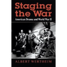 Staging the War: American Drama and World War II