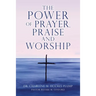 The POWER of PRAYER, PRAISE and WORSHIP