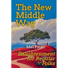 The New Middle Way: Enlightenment for Regular Folks