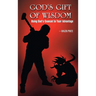 God's Gift of Wisdom: Using God's Counsel To Your Advantage