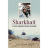 Sharkbait: A Flight Surgeon's Odyssey in Vietnam