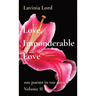 Love, Imponderable Love: 100 poems in 100 days Volume II