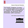 The Health of Nations. a Review [I.E. a Condensation] of the Works of E. Chadwick. with a Biographical Dissertation. by Benjamin Ward Richardson. [Wit