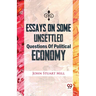 Essays On Some Unsettled Questions Of Political Economy