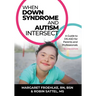When Down Syndrome and Autism Intersect: A Guide to DS-ASD for Parents and Professionals