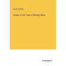 History of the Town of Berkley, Mass.
