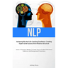 Nlp: Achieving Nlp And Life Coaching Excellence: Creating Expert-Level Success And Influence Structure (Attain A Victorious Mindset To Attain Success