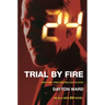 24: Trial by Fire: A 24 Novel