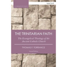 The Trinitarian Faith: The Evangelical Theology of the Ancient Catholic Church