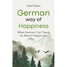 German Way of Happiness: What German Can Teach Us About Happiness