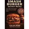 Smash Burger Secret Menu: Late-Night Smash Burgers, Staff Creations & Insider Builds