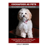 Cockapoos as Pets: Cockapoos General Info, Purchasing, Care, Cost, Keeping, Health, Supplies, Food, Breeding and More Included! The Ultim