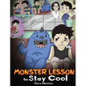 Monster Lesson to Stay Cool: My Monster Helps Me Control My Anger. A Cute Monster Story to Teach Kids about Emotions, Kindness and Anger Management.