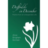 Daffodils in December: Poems from an Unexpected Life