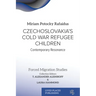 Czechoslovakia's Cold War Refugee Children: Contemporary Resonance