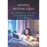 Mindful Bedtime Tales: How To Help You & Your Kids Build A Mindful Bedtime Routine Together: Mindful Bedtime Stories