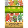 Probiotics Simplified: How Nature's Tiny Warriors Keep Us Healthy