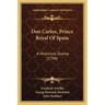 Don Carlos, Prince Royal Of Spain: A Historical Drama (1798)