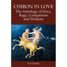 Chiron in Love: The Astrology of Envy, Rage, Compassion and Wisdom
