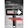 Pen, Publish, Promote the Write Way: Detailed Guide for Aspiring Authors