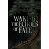 Waking the Echoes of Fate