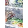 Freezing for Beginners 2023: The most ideal way to freeze food