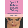 Eyelash & Eyebrow Extension Training: Complies with Beauty Therapy Code: - SIBBFAS302A Provide lash and brow treatments updated and equivalent to WRBF