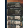 John Leigh of Agawam [Ipswich] Massachusetts, 1634-1671: and His Descendants of the Name of Lee