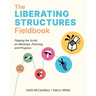 The Liberating Structures Fieldbook: Flipping the Script on Meetings, Planning, and Progress