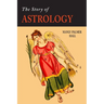 The Story of Astrology: The Belief in the Stars as a Factor in Human Progress
