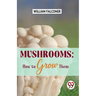 Mushrooms: how to grow them