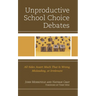 Unproductive School Choice Debates: All Sides Assert Much That Is Wrong, Misleading, or Irrelevant