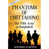 Phantoms of Chittagong: The "Fifth Army" in Bangladesh