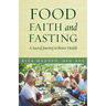 Food, Faith, and Fasting: A Sacred Journey to Better Health