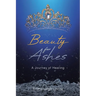 Beauty for Ashes: A Journey of Healing