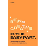 Being Creative Is the Easy Part: Unexpected Skills and Strategies for Success in the Creative Industry