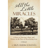 All the Little Miracles: A Story of Survival, Hope, and Victory in the Face of Devastating Loss a Memoir
