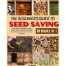 The Beginner's Guide to Seed Saving: Learn Expert Techniques to Best Harvest, Store, Germinate, and Keep Seeds Fresh For Years in Your Own Seed Bank