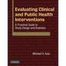 Evaluating Clinical and Public Health Interventions: A Practical Guide to Study Design and Statistics