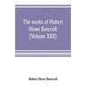 The works of Hubert Howe Bancroft (Volume XXII): History of California (Volume V) 1846-1848