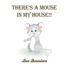 There's a Mouse in My House!!