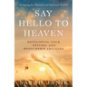 Say Hello to Heaven: Developing Your Psychic and Mediumship Abilities