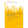 AI Technology in Wealth Management: Leveraging Technology to Transform Financial Strategies