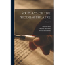 Six Plays of the Yiddish Theatre; Volume 1