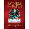 Fathers of the Faith: Saint John Chrysostom