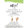 Help! I'm Starting a New Business: A Step by Step Guide in Starting a New Business